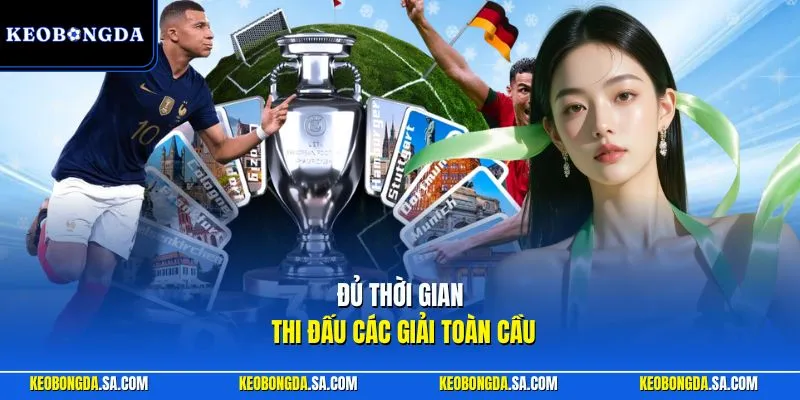 Đủ thời gian thi đấu các giải toàn cầu