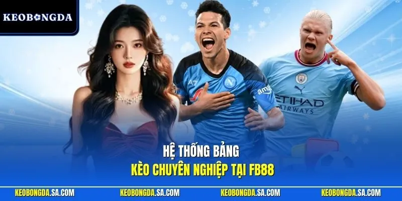 Hệ thống bảng kèo chuyên nghiệp tại FB88