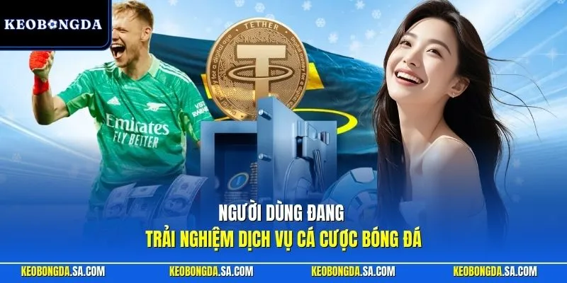 Người dùng đang trải nghiệm dịch vụ cá cược bóng đá