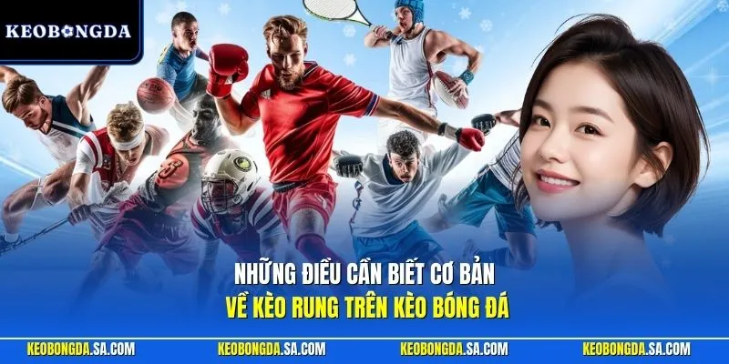 Những điều cần biết cơ bản về kèo rung trên Kèo Bóng Đá