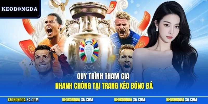 Quy trình tham gia nhanh chóng tại trang Kèo Bóng Đá